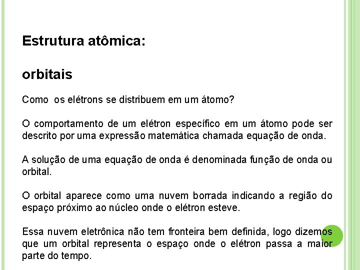 Estrutura atômica: orbitais Como os elétrons se distribuem em um átomo? O comportamento de