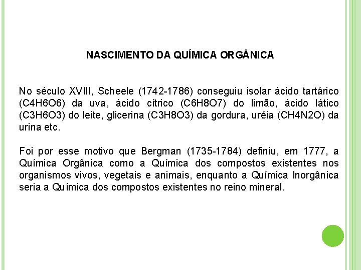 NASCIMENTO DA QUÍMICA ORG NICA No século XVIII, Scheele (1742 -1786) conseguiu isolar ácido