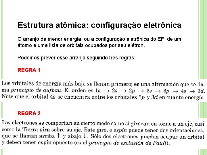 Estrutura atômica: configuração eletrônica O arranjo de menor energia, ou a configuração eletrônica do