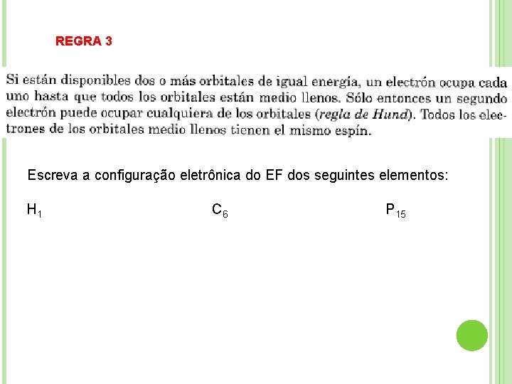 REGRA 3 Escreva a configuração eletrônica do EF dos seguintes elementos: H 1 C