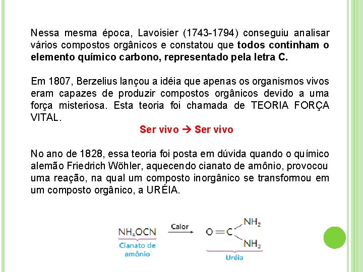 Nessa mesma época, Lavoisier (1743 -1794) conseguiu analisar vários compostos orgânicos e constatou que