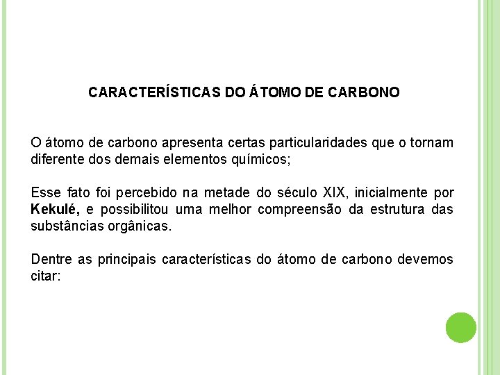 CARACTERÍSTICAS DO ÁTOMO DE CARBONO O átomo de carbono apresenta certas particularidades que o