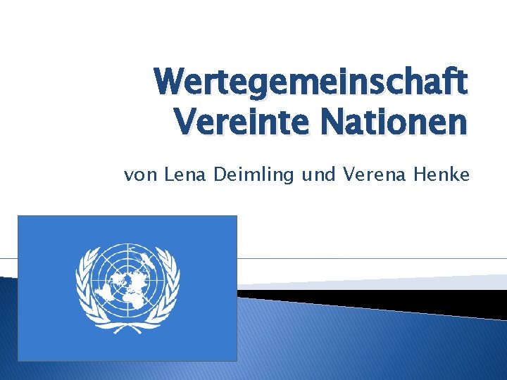 Wertegemeinschaft Vereinte Nationen von Lena Deimling und Verena Henke 