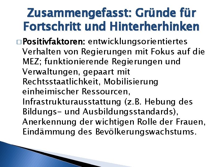 Zusammengefasst: Gründe für Fortschritt und Hinterherhinken � Positivfaktoren: entwicklungsorientiertes Verhalten von Regierungen mit Fokus