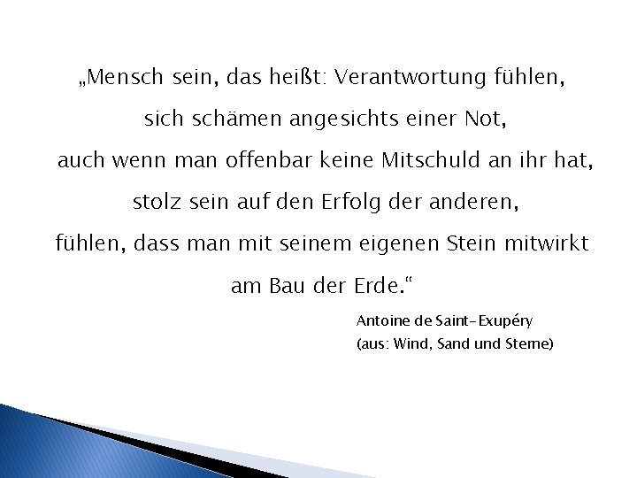 „Mensch sein, das heißt: Verantwortung fühlen, sich schämen angesichts einer Not, auch wenn man