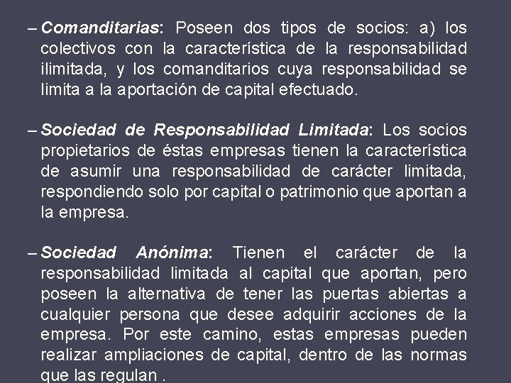 – Comanditarias: Poseen dos tipos de socios: a) los colectivos con la característica de