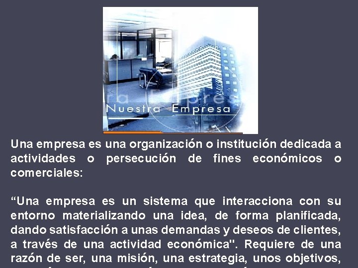 Una empresa es una organización o institución dedicada a actividades o persecución de fines