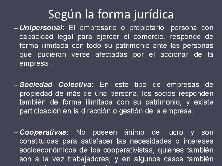 Según la forma jurídica – Unipersonal: El empresario o propietario, persona con capacidad legal