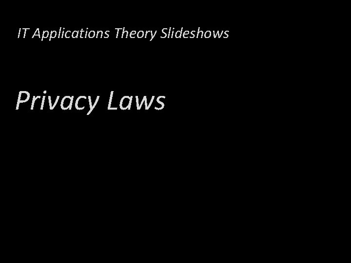 IT Applications Theory Slideshows Privacy Laws 