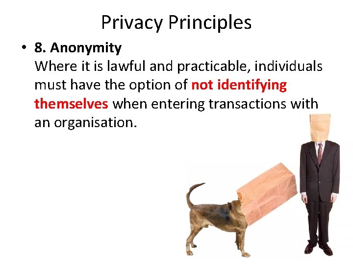 Privacy Principles • 8. Anonymity Where it is lawful and practicable, individuals must have