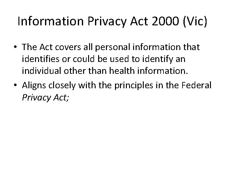 Information Privacy Act 2000 (Vic) • The Act covers all personal information that identifies
