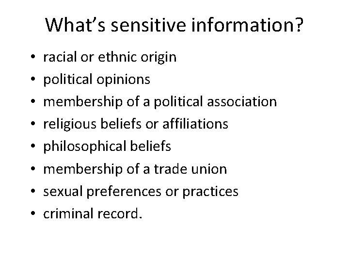 What’s sensitive information? • • racial or ethnic origin political opinions membership of a