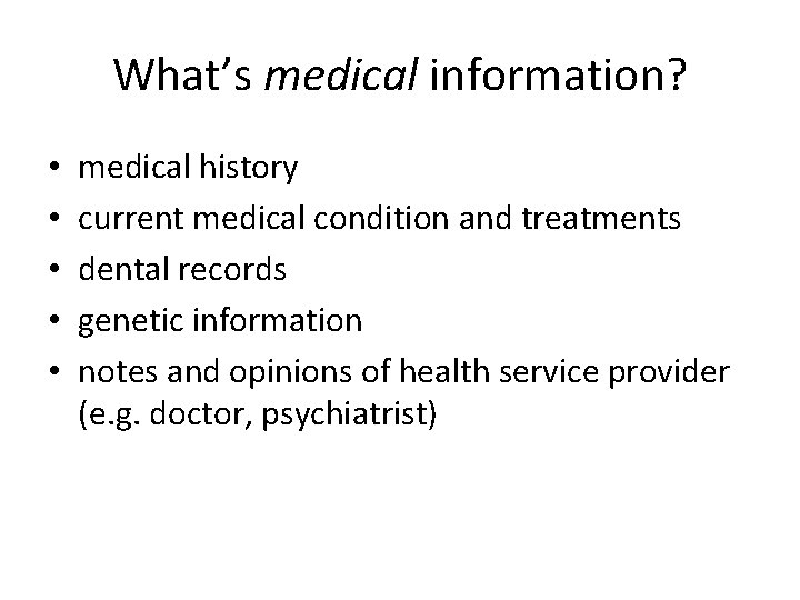 What’s medical information? • • • medical history current medical condition and treatments dental