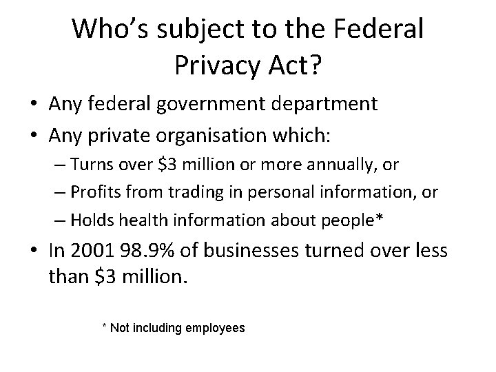 Who’s subject to the Federal Privacy Act? • Any federal government department • Any