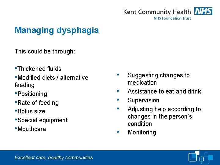 Managing dysphagia This could be through: • Thickened fluids • Modified diets / alternative