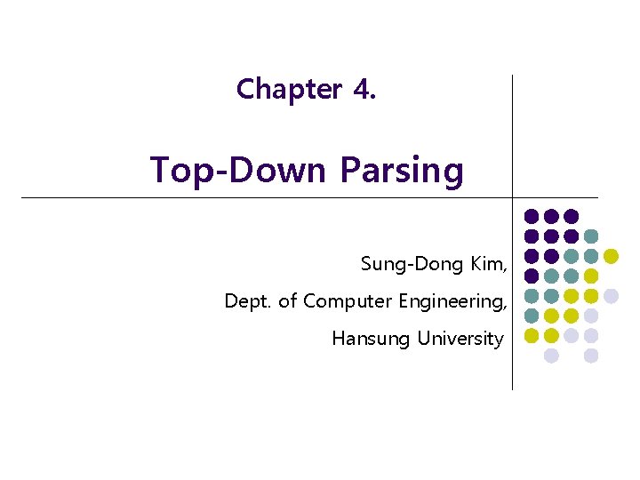 Chapter 4. Top-Down Parsing Sung-Dong Kim, Dept. of Computer Engineering, Hansung University 