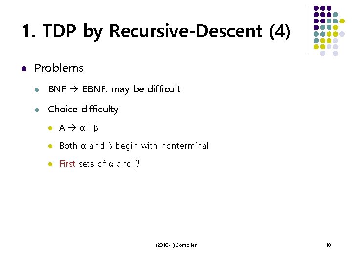 1. TDP by Recursive-Descent (4) l Problems l BNF EBNF: may be difficult l