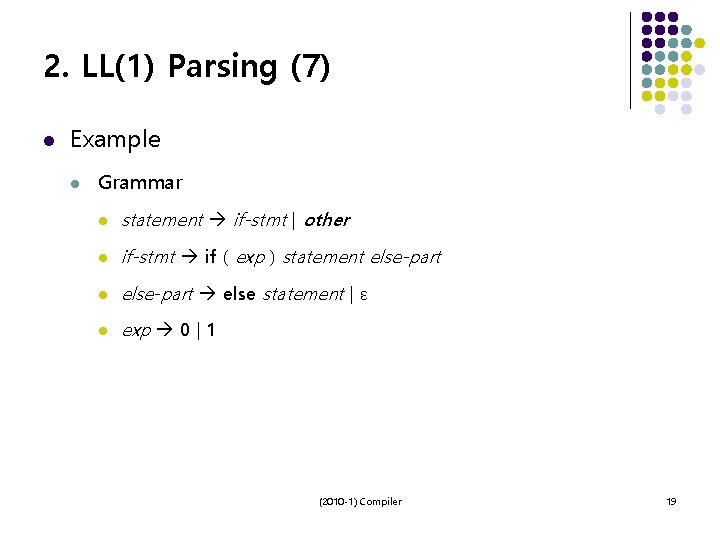 2. LL(1) Parsing (7) l Example l Grammar l statement if-stmt | other l