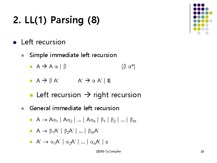 2. LL(1) Parsing (8) l Left recursion l l Simple immediate left recursion l