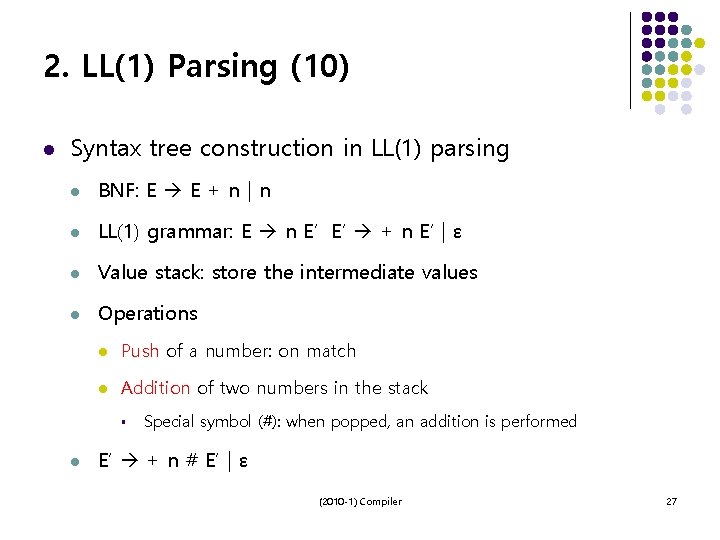 2. LL(1) Parsing (10) l Syntax tree construction in LL(1) parsing l BNF: E