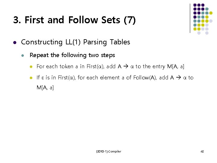 3. First and Follow Sets (7) l Constructing LL(1) Parsing Tables l Repeat the