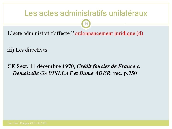 Les actes administratifs unilatéraux 16 L’acte administratif affecte l’ordonnancement juridique (d) iii) Les directives