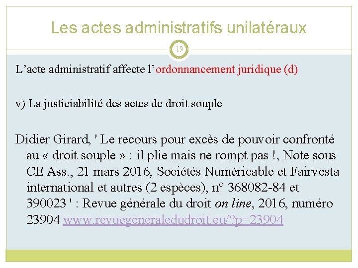 Les actes administratifs unilatéraux 19 L’acte administratif affecte l’ordonnancement juridique (d) v) La justiciabilité