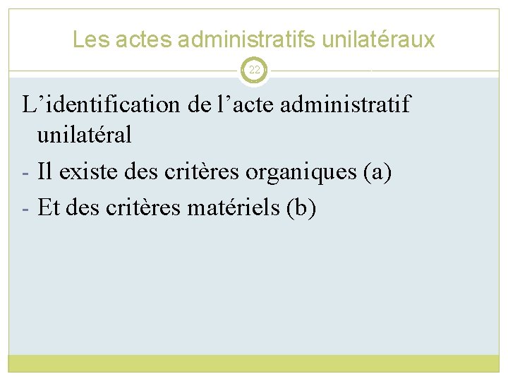 Les actes administratifs unilatéraux 22 L’identification de l’acte administratif unilatéral - Il existe des