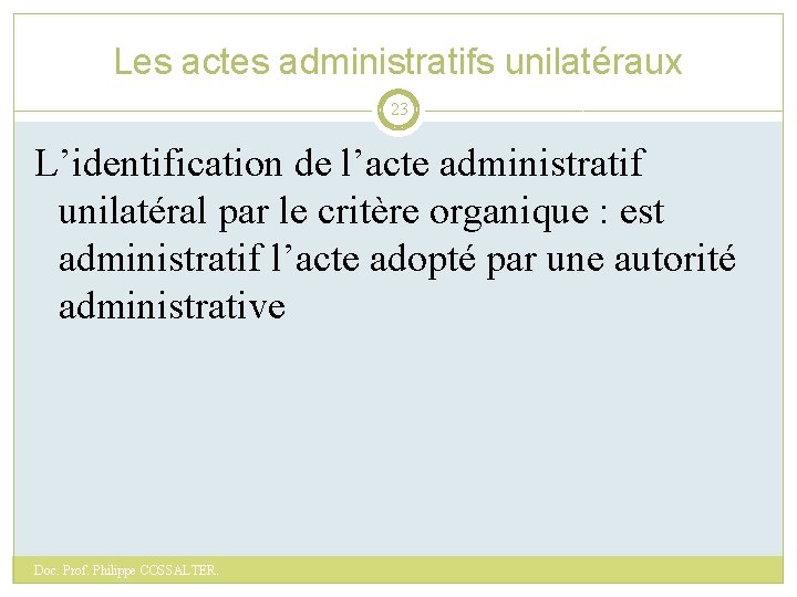 Les actes administratifs unilatéraux 23 L’identification de l’acte administratif unilatéral par le critère organique