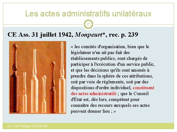 Les actes administratifs unilatéraux 25 CE Ass. 31 juillet 1942, Monpeurt*, rec. p. 239