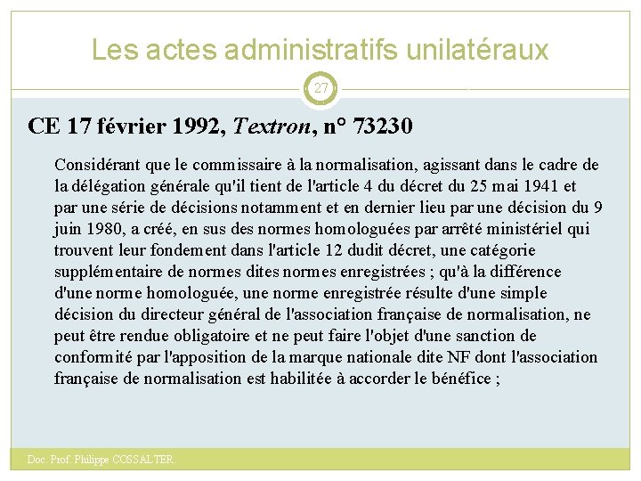 Les actes administratifs unilatéraux 27 CE 17 février 1992, Textron, n° 73230 Considérant que