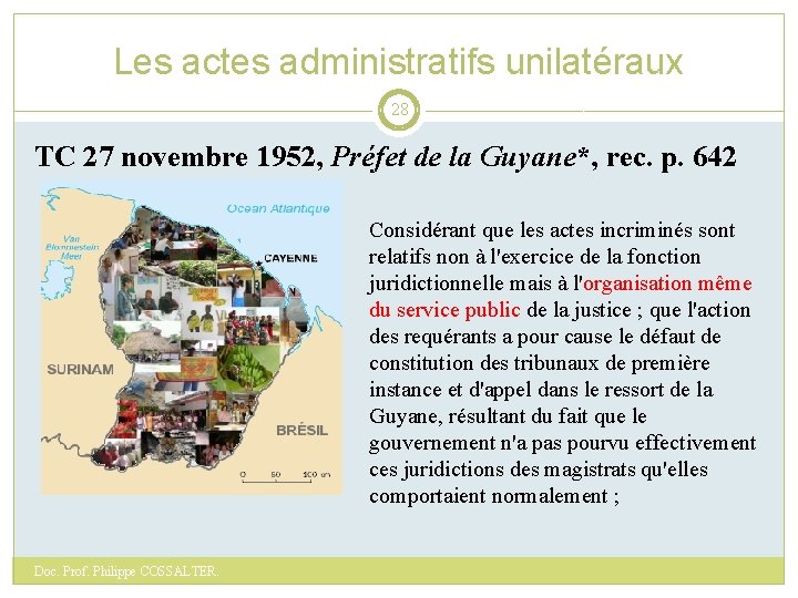 Les actes administratifs unilatéraux 28 TC 27 novembre 1952, Préfet de la Guyane*, rec.