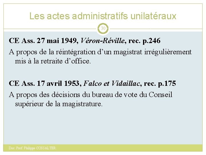 Les actes administratifs unilatéraux 30 CE Ass. 27 mai 1949, Véron-Réville, rec. p. 246