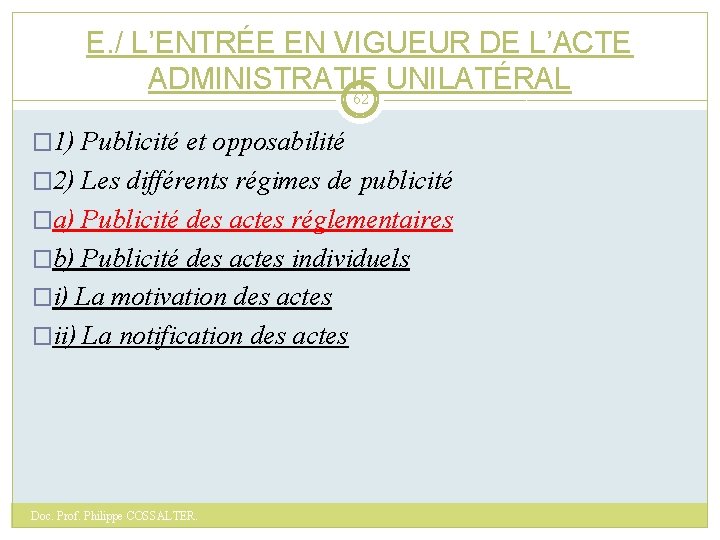 E. / L’ENTRÉE EN VIGUEUR DE L’ACTE ADMINISTRATIF UNILATÉRAL 62 � 1) Publicité et