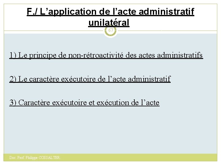 F. / L’application de l’acte administratif unilatéral 67 1) Le principe de non-rétroactivité des