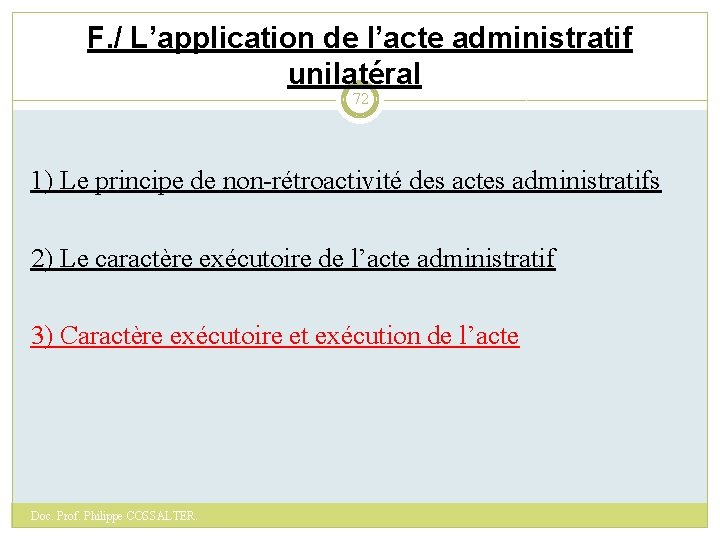 F. / L’application de l’acte administratif unilatéral 72 1) Le principe de non-rétroactivité des