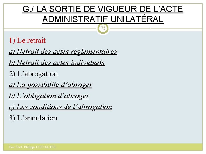 G. / LA SORTIE DE VIGUEUR DE L’ACTE ADMINISTRATIF UNILATÉRAL 75 1) Le retrait