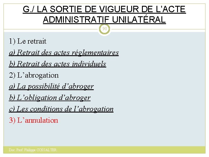 G. / LA SORTIE DE VIGUEUR DE L’ACTE ADMINISTRATIF UNILATÉRAL 90 1) Le retrait