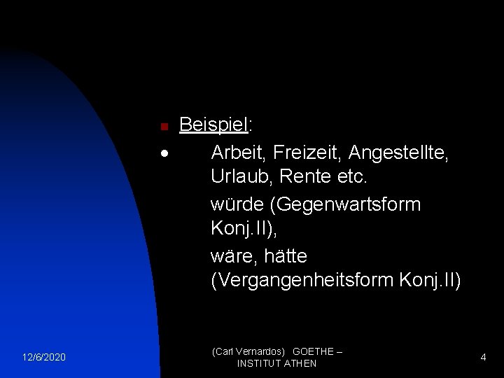 Beispiel: · Arbeit, Freizeit, Angestellte, Urlaub, Rente etc. würde (Gegenwartsform Konj. II), wäre, hätte