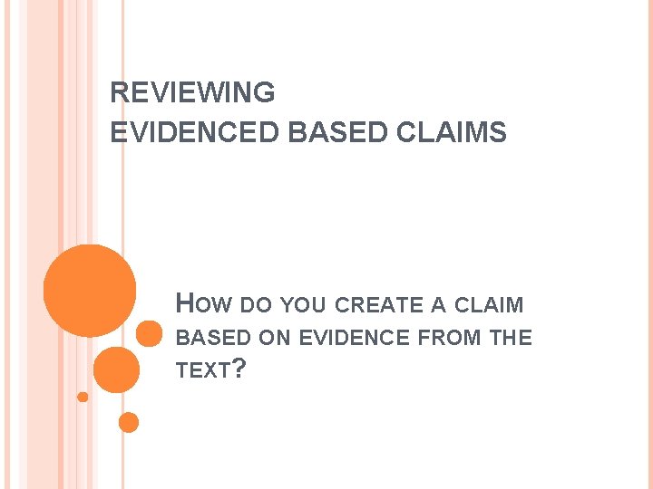 REVIEWING EVIDENCED BASED CLAIMS HOW DO YOU CREATE A CLAIM BASED ON EVIDENCE FROM