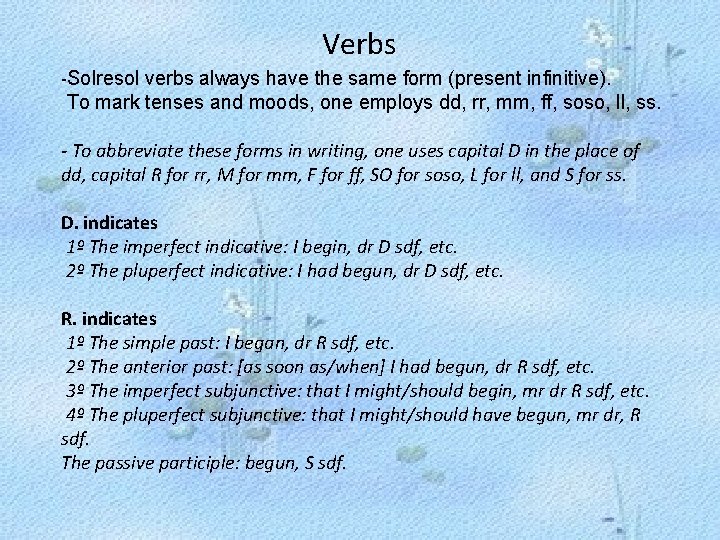 Verbs -Solresol verbs always have the same form (present infinitive). To mark tenses and