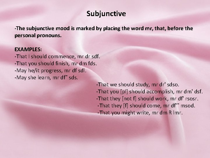 Subjunctive -The subjunctive mood is marked by placing the word mr, that, before the