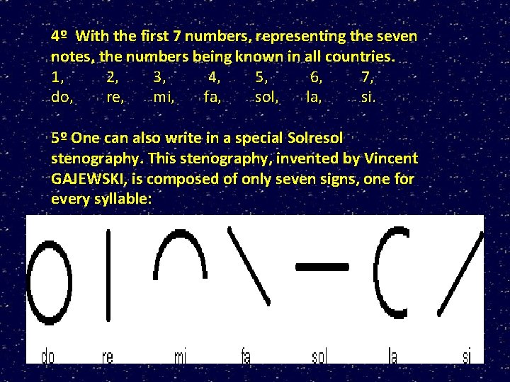 4º With the first 7 numbers, representing the seven notes, the numbers being known