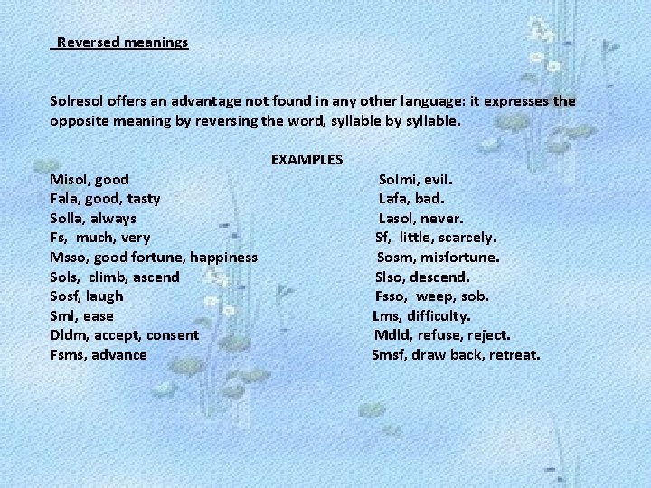 Reversed meanings Solresol offers an advantage not found in any other language: it expresses