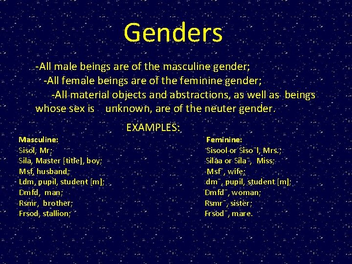 Genders -All male beings are of the masculine gender; -All female beings are of
