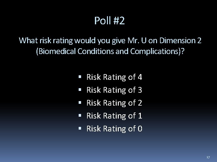 Poll #2 What risk rating would you give Mr. U on Dimension 2 (Biomedical