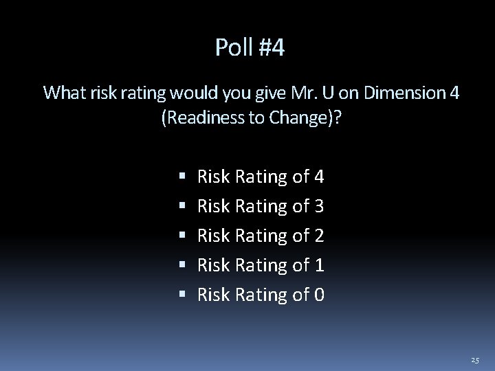 Poll #4 What risk rating would you give Mr. U on Dimension 4 (Readiness