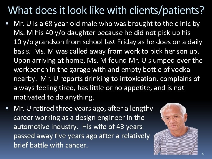 What does it look like with clients/patients? Mr. U is a 68 year-old male