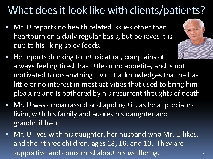 What does it look like with clients/patients? Mr. U reports no health related issues