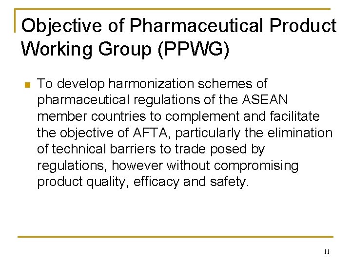 Objective of Pharmaceutical Product Working Group (PPWG) n To develop harmonization schemes of pharmaceutical